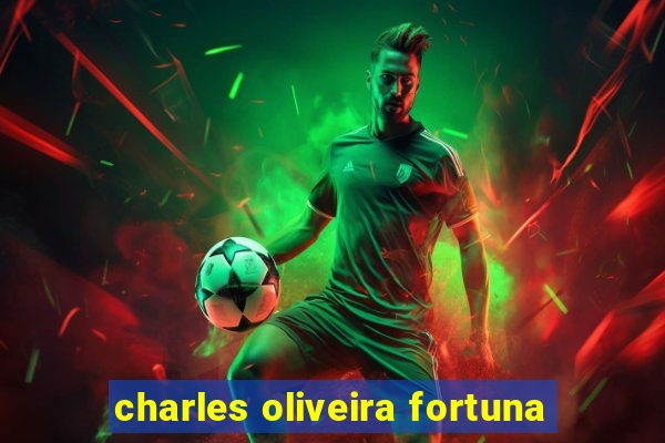 charles oliveira fortuna